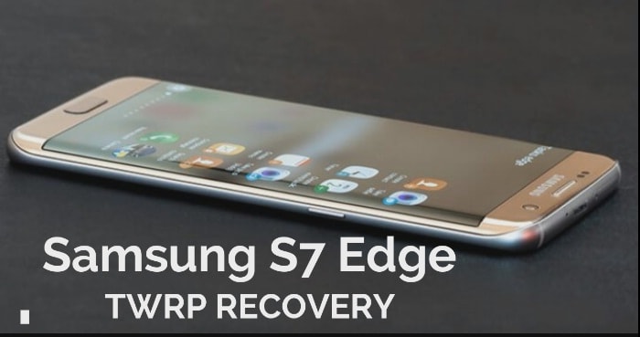 Install TWRP Recovery On Samsung Galaxy S7 Edge