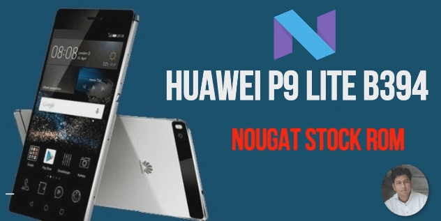 Huawei P9 Lite B394 Nougat Stock Rom