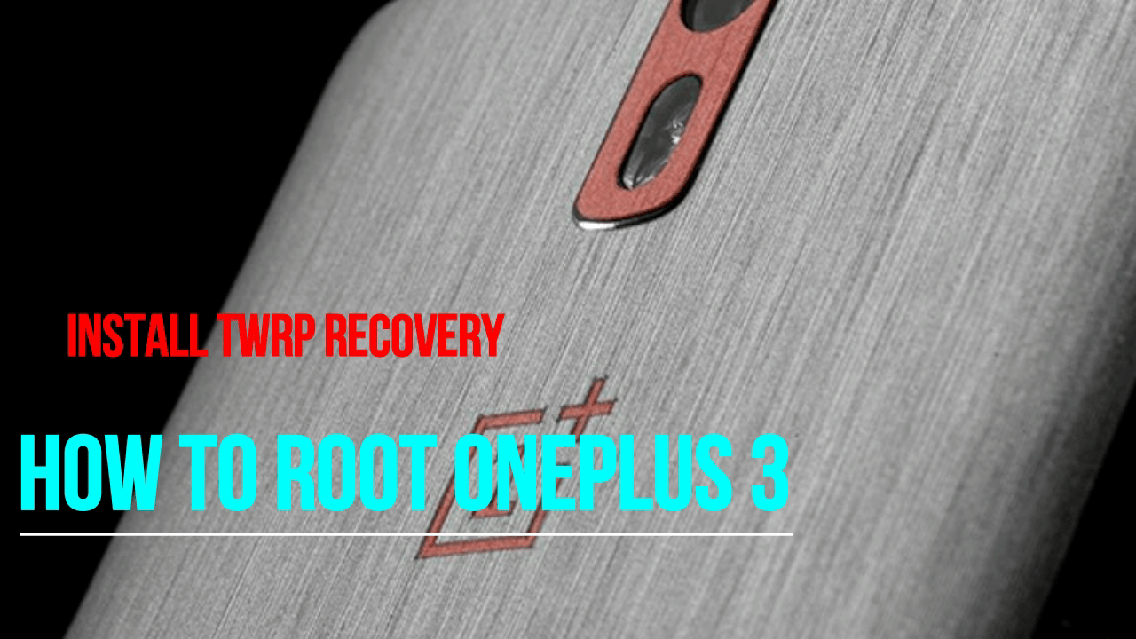 Root And install TWRP on OnePlus 3,install twrp,installtwrp on oneplus3,root oneplus3