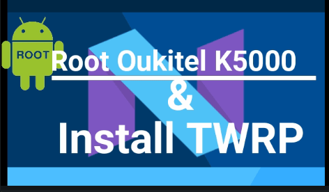 Root Oukitel K5000 Nougat