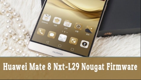 Huawei Mate 8 Nxt-L29 Nougat Firmware