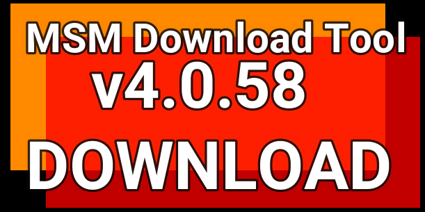 Download MSM Download Tool 4.0.58 Latest