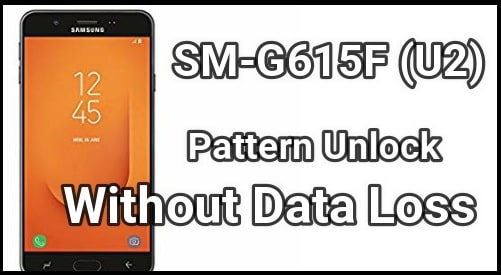 Samsung Galaxy J7 SM-G615F (U2) Pattern Unlock Without Data Loss - 99Media Sector