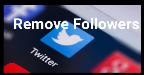 How To Remove Followers On Twitter