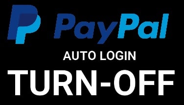 Disable Automatic Logins In PayPal